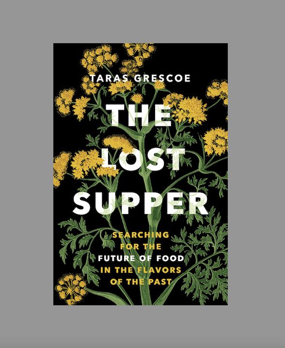 Book cover for The Lost Supper: Searching for the Future of Food in the Flavors of the Past, by Taras Grescoe with a graphic of a carrot top gone to seed. 

