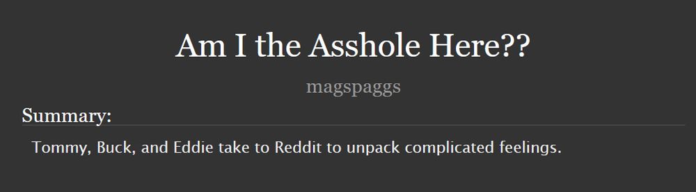 Am I the Asshole Here?? 
magspaggs
Summary: Tommy, Buck, and Eddie take to Reddit to unpack complicated feelings.