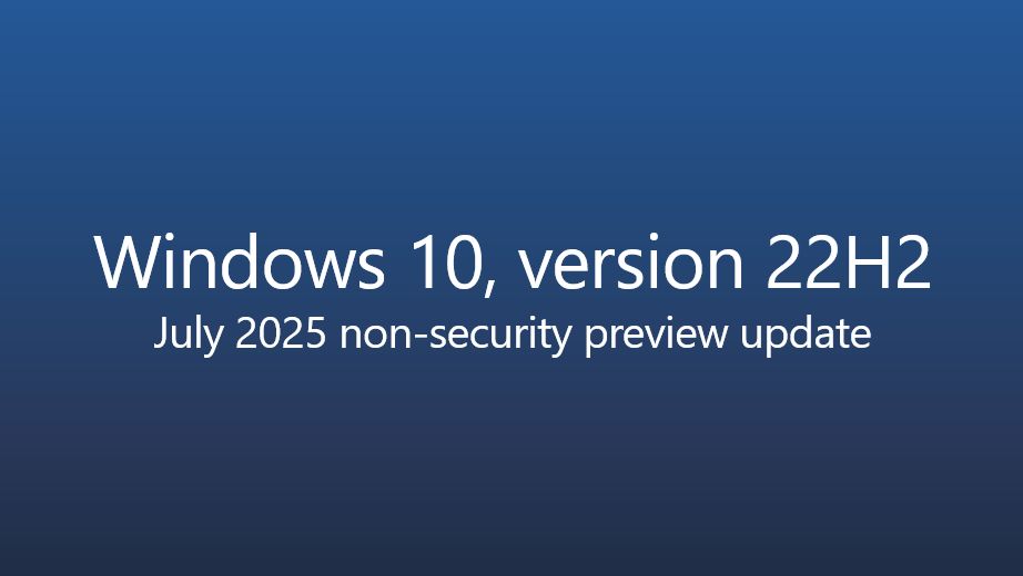 A dark blue box that says Windows 10, version 22H2 July 2025 non-security preview update.