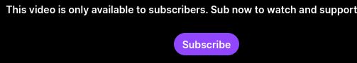 A cut-off text line reading "This video is only available to subscribers. Sub now to watch and support" and a purple "Subscribe" button below.
