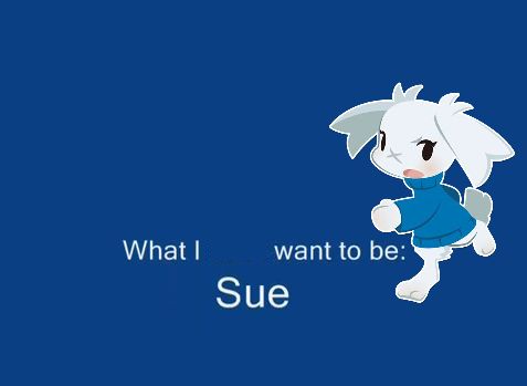 Edited version of the image from the replied post, now it says "What I want to be: Sue" and artwork of Sue Sakamoto has been placed next to the text