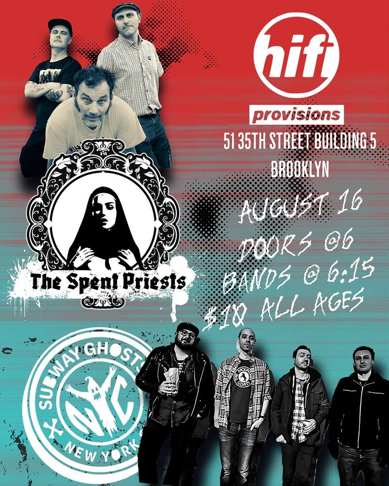 Flyer for the Show: The Spent Priests The Subway Ghosts Hifi Provisions 51 35th Street, Building 5 Brooklyn, NY August 16 Doors at 6:00 PM Bands at 6: 15 PM All Ages $10 Cover 