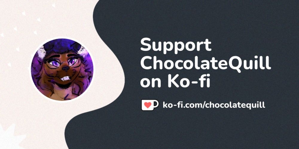 Support ChocolateQuill on Ko-fi! ❤️