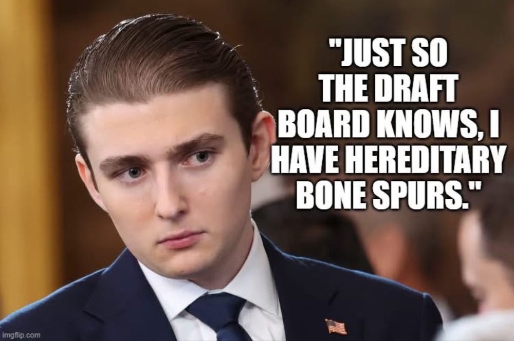 Barron Trump "JUST SO THE DRAFT BOARD KNOWS, I HAVE HEREDITARY BONE SPURS."