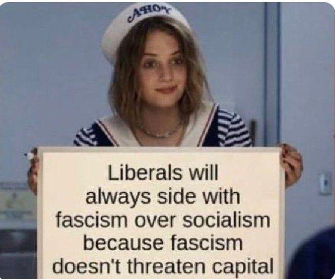 Liberals will always side with fascism over socialism because fascism doesn't threaten capital