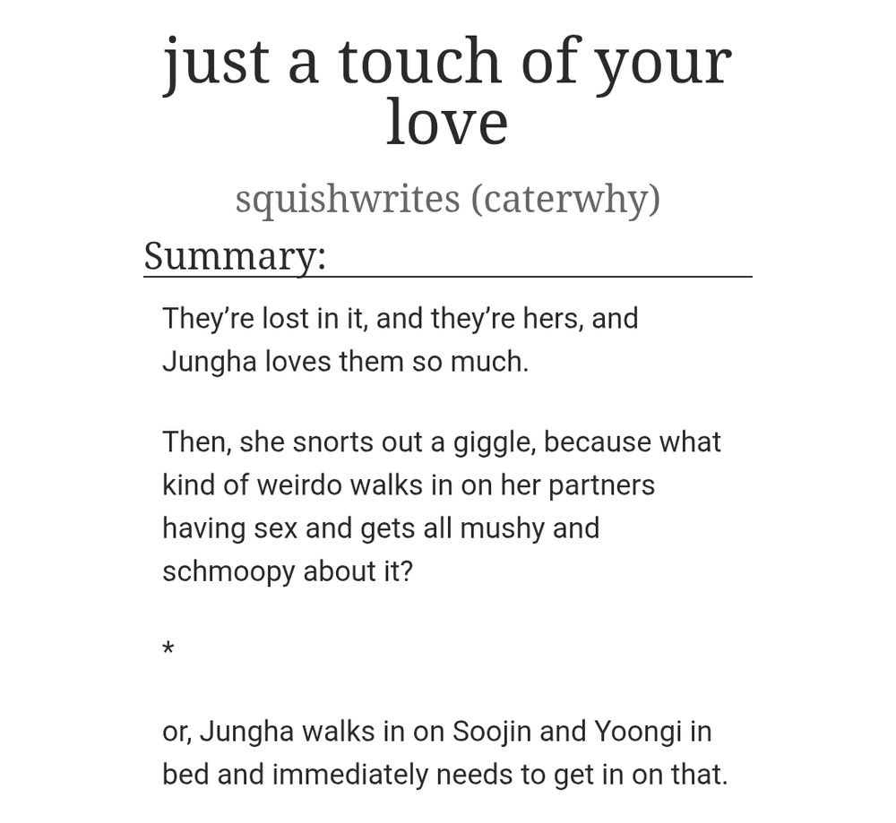 just a touch of your love

squishwrites (caterwhy)

Summary:
They’re lost in it, and they’re hers, and Jungha loves them so much.

Then, she snorts out a giggle, because what kind of weirdo walks in on her partners having sex and gets all mushy and schmoopy about it?

*

or, Jungha walks in on Soojin and Yoongi in bed and immediately needs to get in on that.