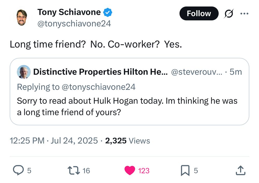 Tony Schiavone asked “sorry to read about Hulk Hogan today. I’m thinking he was a longtime friend of yours?”

Tony quoted it with: “long time friend? No. Co-worker? Yes.”