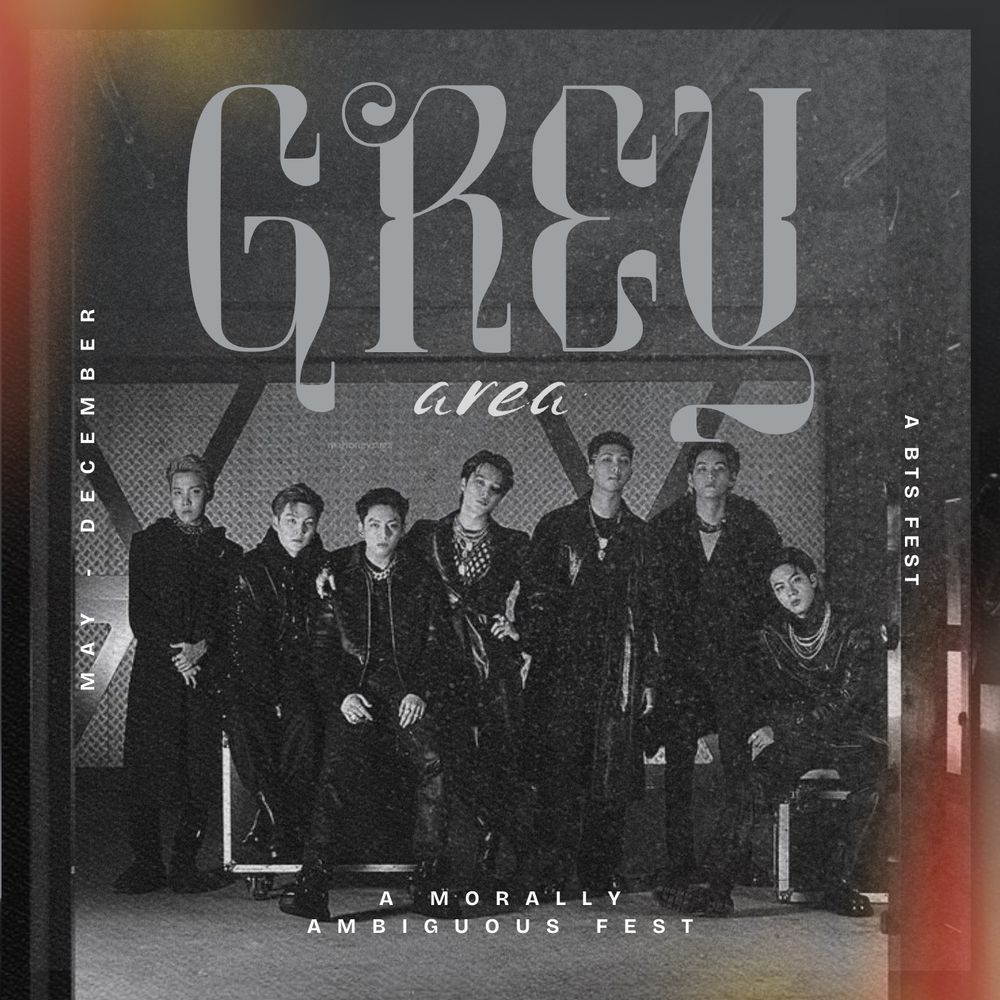 grungy black and white image of BTS. Text that reads: GREY area, a BTS fest, May-December, a morally ambiguous fest