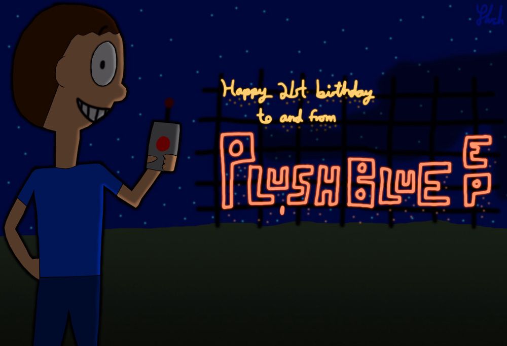 At night, and standing on an empty field, I (Plushblue) am seen with my back turned to the camera, but my head turned to smile at you. In my hand is a remote that activates a display: a firework display with “Happy 21st birthday to and from Plushblue EP” written in burning letters a la the end of the “Mighty Morphin’ Power Rangers” movie.