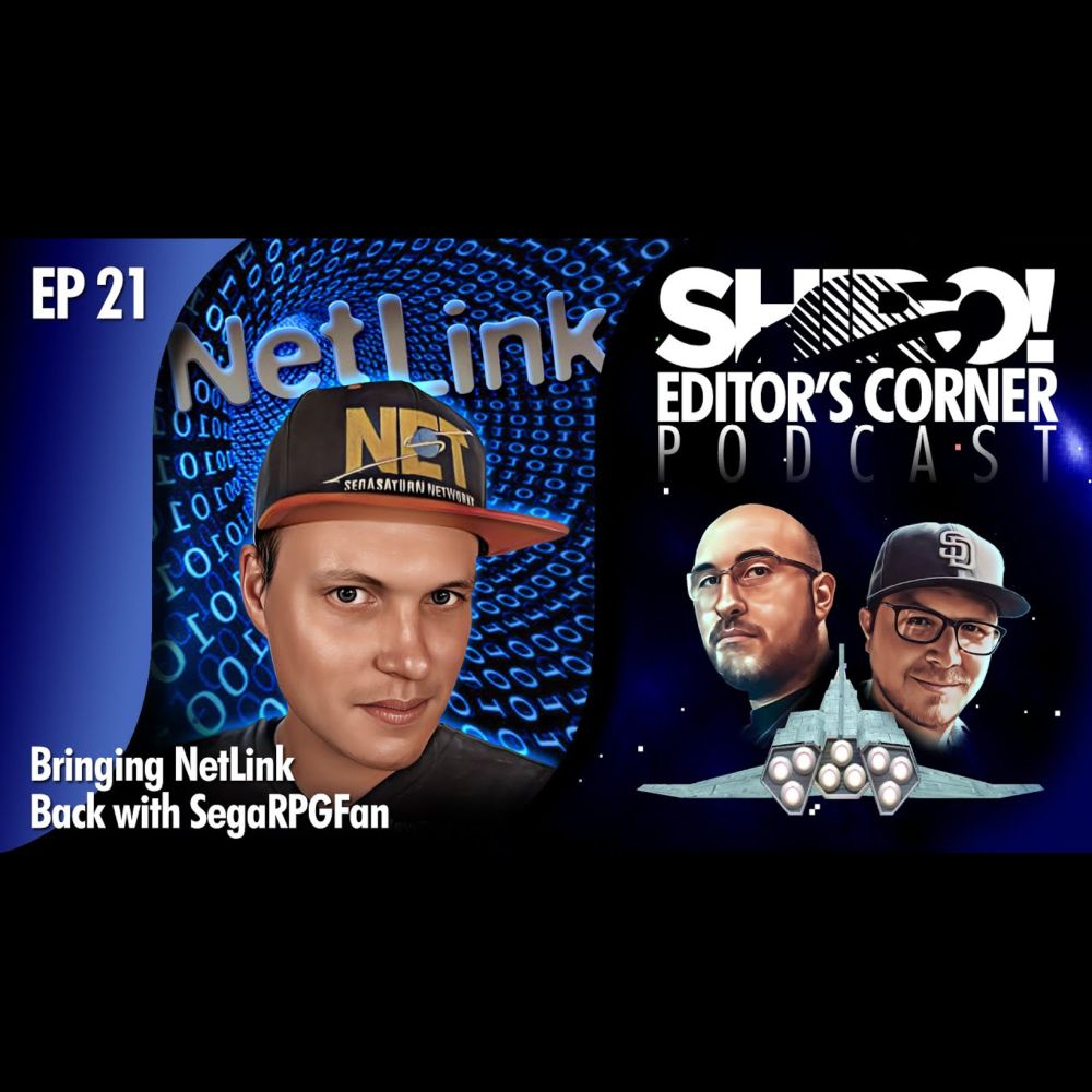 EDITOR’S CORNER PODCAST - EP 21: Bringing NetLink Back with SegaRPGFan