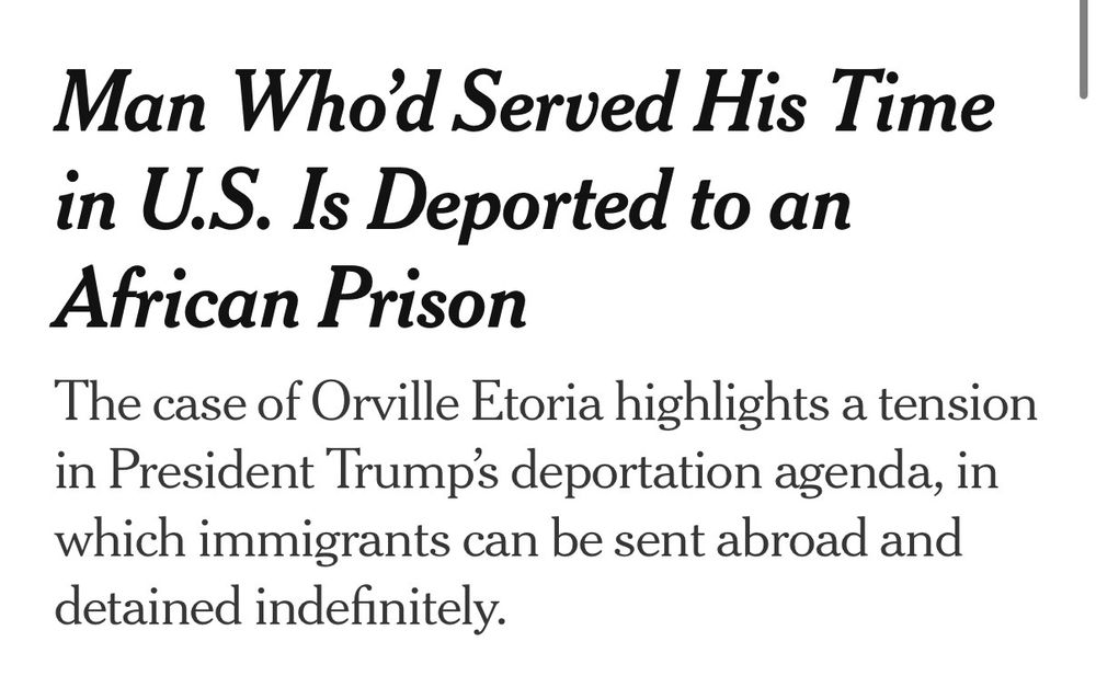Man Who'd Served His Time in U.S. Is Deported to an African Prison The case of Orville Etoria highlights, in which immigrants can be sent abroad and detained indefinitely. 
