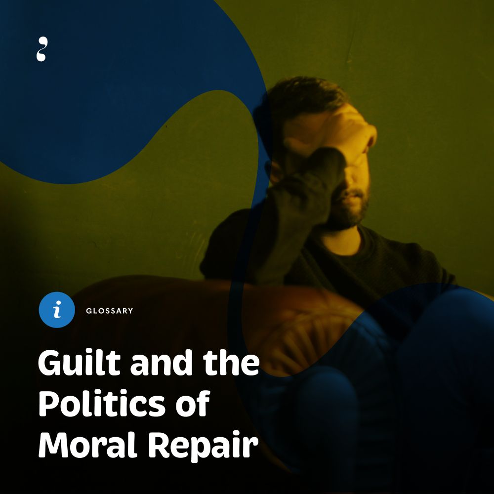 A stylised image of a man sitting on a couch, his hand covering his face in a gesture of emotional strain or contemplation. The lighting casts a warm, moody tone with deep shadows and a greenish-yellow backdrop. Abstract dark blue shapes overlay the frame, adding visual weight. In the lower left corner, a blue circular icon labeled “Glossary” accompanies bold white text that reads: “Guilt and the Politics of Moral Repair.” Photo: Nik Shuliahin/Unsplashed. Image: MORES.