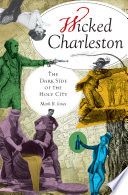 Wicked Charleston: The Dark Side of the Holy City,  by local resident and tour guide Mark R. Jones, explores the dark alleys and seedy characters not often associated with the Charleston of today.A be...