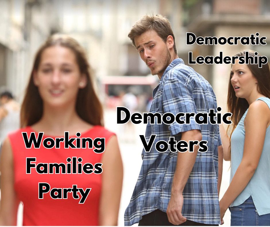 Meme where “Dem leadership” is looking angrily at “Dem voters” who are checking out the “Working Families Party” 