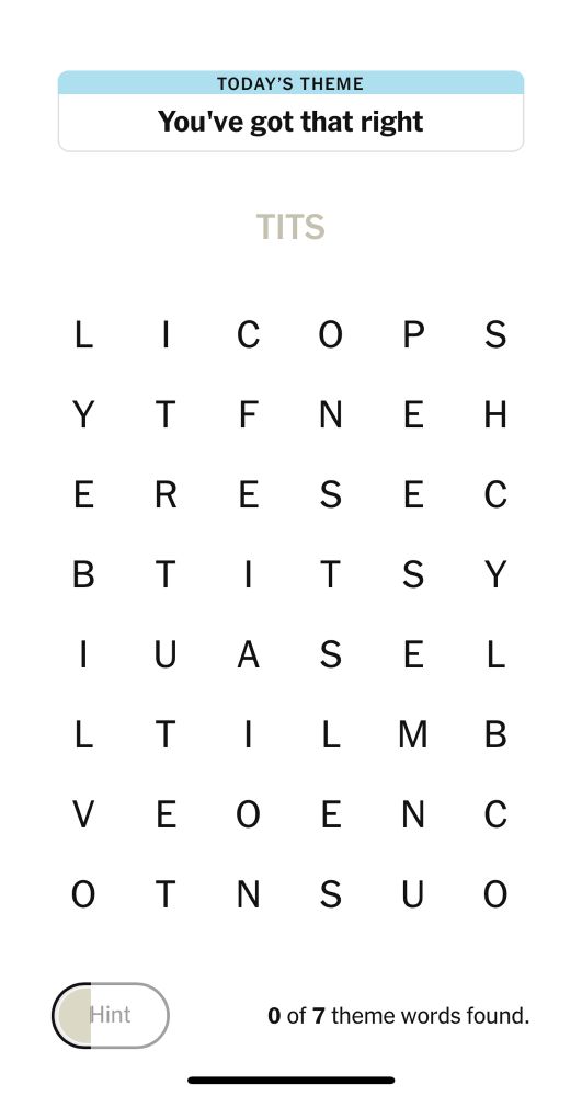 NY Times Strands puzzle shows a grid of letters with the theme “you’ve got that right”. I’ve found the word “tits” which is allegedly incorrect 