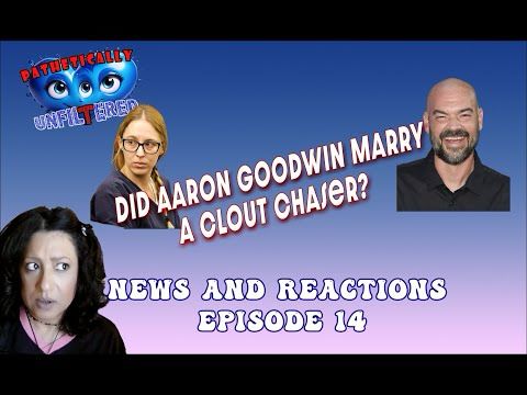 Did Aaron Goodwin Marry a Clout Chaser? Pathetically Unfiltered E14 #ghostadventures #unfiltered
