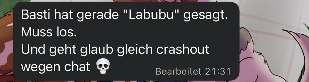 Screenshot einer Chatnachricht mit dunklem Hintergrund. Der Text lautet: „Basti hat gerade ‘Labubu’ gesagt. Muss los. Und geht glaub gleich crashout wegen chat 💀“. Darunter steht in kleiner Schrift „Bearbeitet 21:31“.