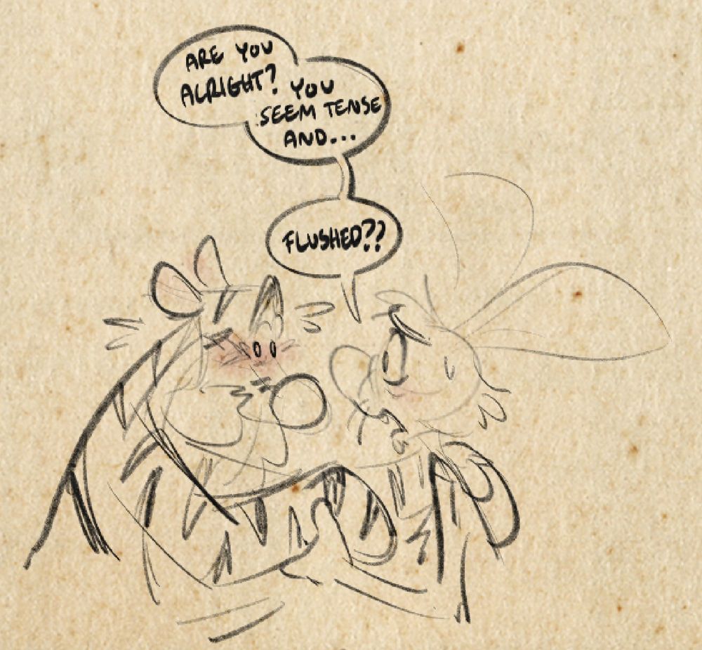 Continuation of the last drawing. Tigger shies away, blushing furiously and averting his gaze. Meanwhile, Rabbit looks at him worriedly, saying: “Are you alright? You seem tense and…Flushed?”