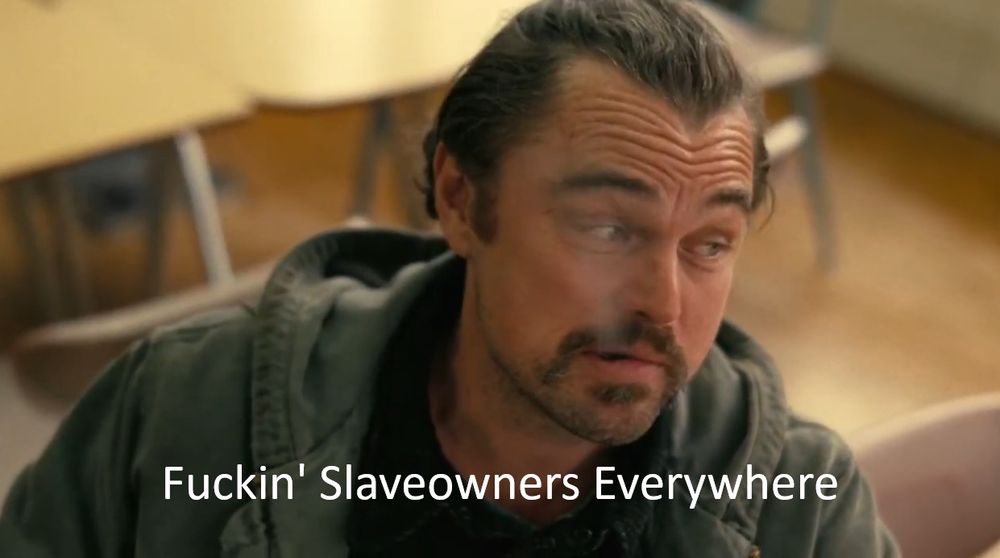 Leonardo Dicaprio from One Battle After Another saying "Fuckin' slaveowners everywhere"