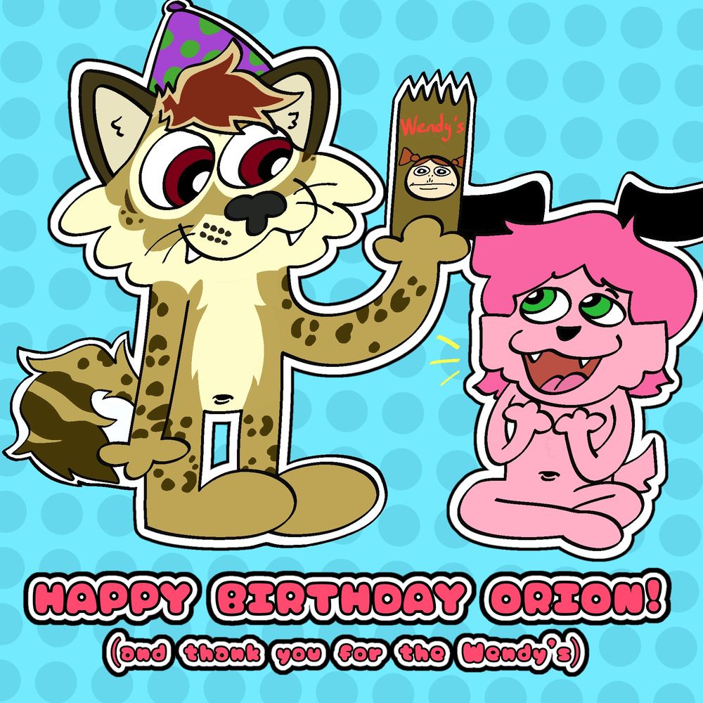 A snolf named Orion with a purple party hat hands a bag of Wendy's over to a pink dog named Billy, who is excited about his upcoming feast. The text below states: "Happy birthday Orion! (and thank you for the Wendy's)"