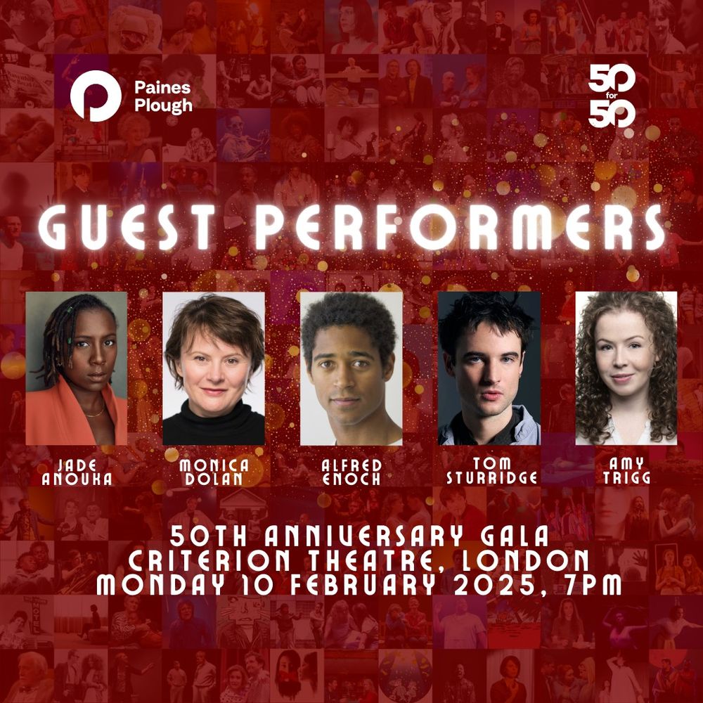 A graphic announcing five guest performers for Paines Plough's anniversary gala, including images of Jade Anouka, Monica Dolan, Alfred Enoch, Tom Sturridge and Amy Trigg.
