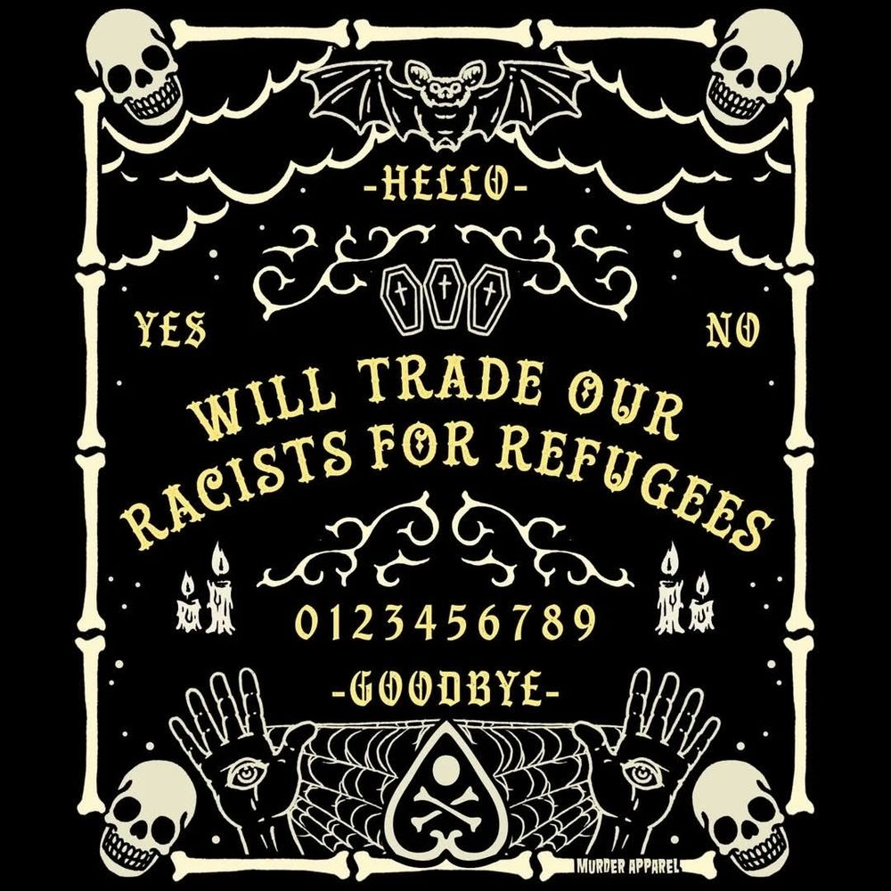 Text reads will trade our racist for refugees on a background similar to a oujia board.