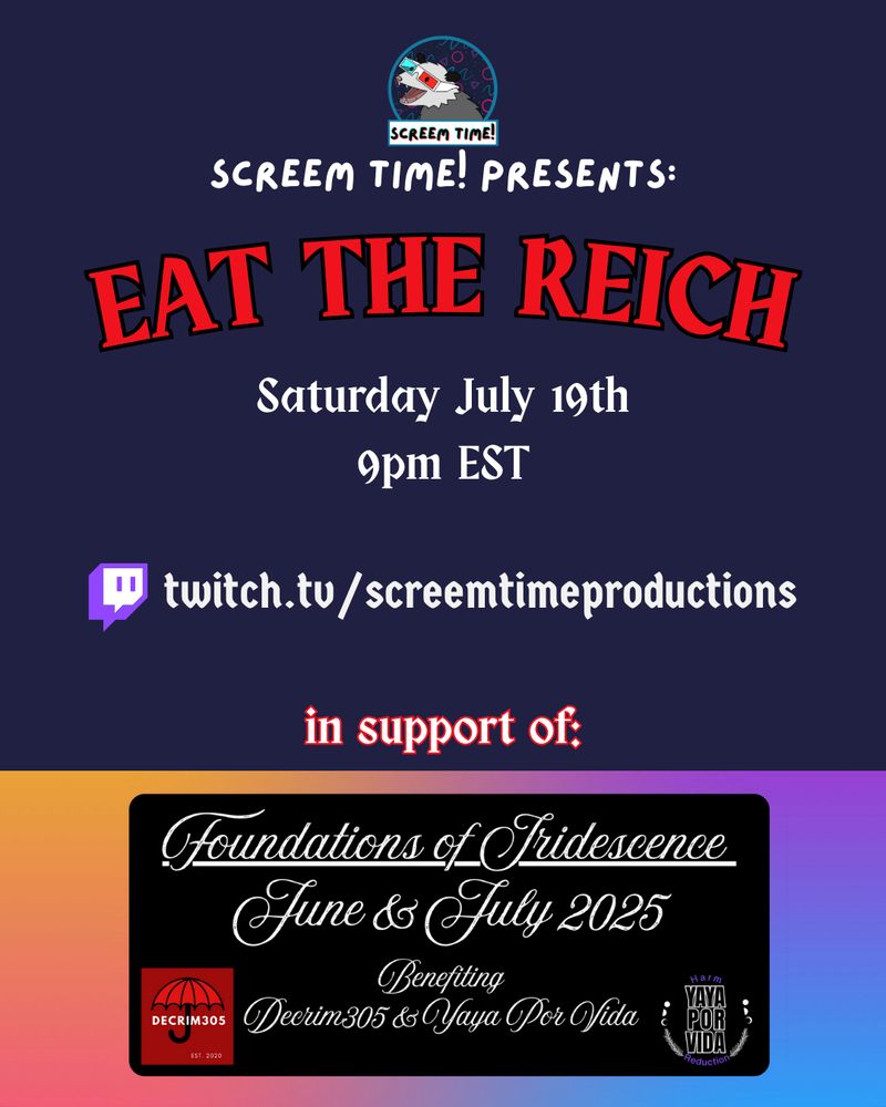 This is a social media promotional image, featuring a deep indigo background over which text reads:
"Screem Time! Presents: EAT THE REICH. Saturday, July 19th, 9pm EST. twitch.tv/screemtimeproductions. In support of: Foundations of Iridescence, June & July 2025. Benefitting Decrim305 & Yaya Por Vida".