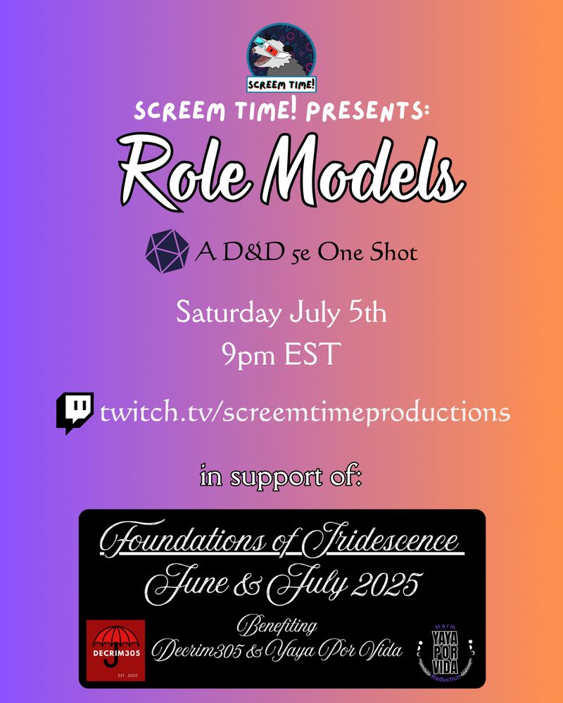 A social media promotional graphic featuring a purple-to-orange, sunset-like gradient background. The text of this promo graphic reads: "Screem Time! Presents: Role Models, A D&D5e One Shot. Saturday July 5th, 9pm EST. twitch.tv/screemtimeproductions. In support of: Foundations of Iridescence, June & July 2025. Benefitting Decrim305 & Yaya Por Vida"