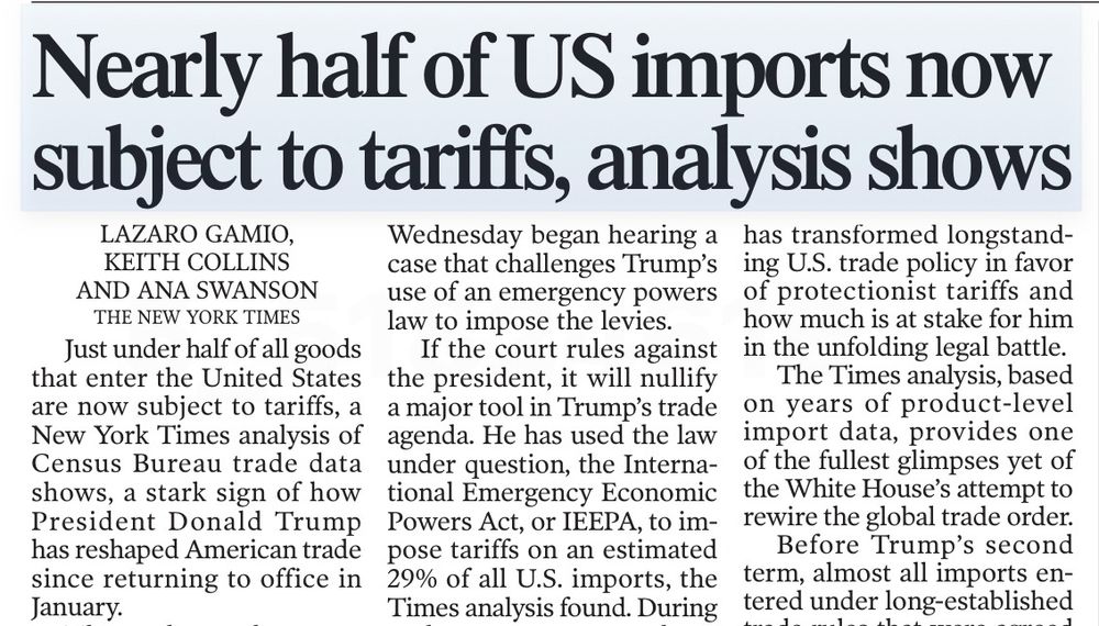 Screenshot of a newspaper headline: "Nearly half of US imports now subject to tariffs, analysis shows". Byline Lazaro Gamio, Keith Collins, and Ana Swanson; The New York Times.

Partial view of the article, the contents of which are summarized in my posts.

