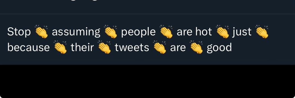 a screenshot of a Twitter draft in the “clapping hands between each word” meme format. The tweet reads “Stop assuming people are hot just because their tweets are good”.