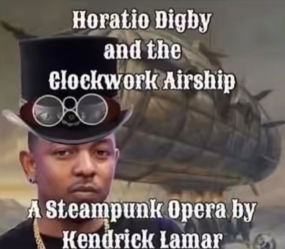 edited photo of a fake Kendrick Lamar album cover, captioned "Horatio Digby and the Clockwork Airship, a Steampunk Opera by Kendrick Lamar", featuring Kendrick Lamar circa. 2013 wearing a long top hat with glasses on top of it. behind him is a stock image of a blimp
