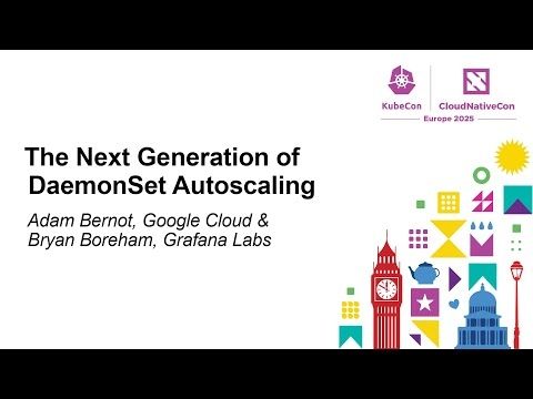 The Next Generation of DaemonSet Autoscaling - Adam Bernot & Bryan Boreham