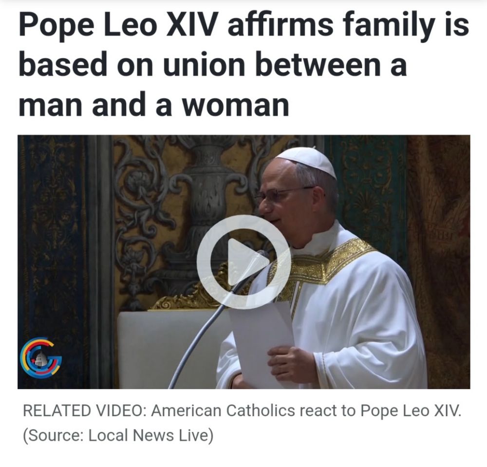 Pope Leo XIV stands at a podium wearing white and gold vestments, holding a sheet of paper while speaking. A headline above reads, “Pope Leo XIV affirms family is based on union between a man and a woman.” A play button overlays the image, indicating a video. Below, a caption reads, “RELATED VIDEO: American Catholics react to Pope Leo XIV. (Source: Local News Live).”