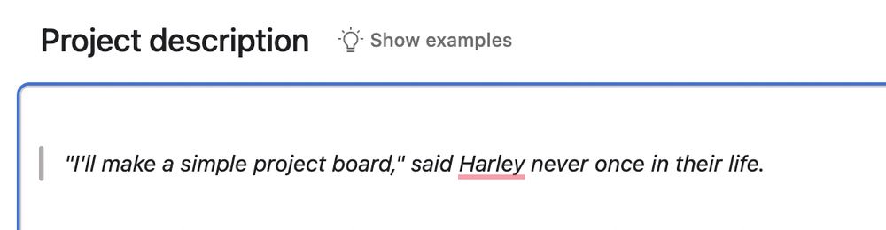 A screenshot from a project management app. 
At the top it says “Project Description”. Below that it says “I’ll make a simple project board,” said Harley never once in their life. 
