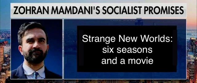 Meme. Mamdani's Socialist Promises: Strange New Worlds, six seasons and a movie