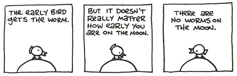 a simple comic about a bird realizing there are no worms on the moon, no matter how early you get up