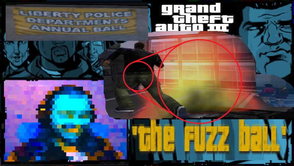 Thumbnail for aqEr's video on 'the fuzz ball' mission in GTA III, which is their Part 6 video in the current "Let's Play series. The background is the loading screen for the mission, featuring art of several game characters and the mission's title. The title is stretched to be more visible, and most of the characters are obscured by other images. In empty space near the top, the logo for the game is added.

In the bottom-left corner, there is a screenshot of aqEr from the video. They are smiling. At the top-left, there is a screenshot of an in-game banner featuring the text "LIBERTY POLICE DEPARTMENTS ANNUAL BALL." Near the center, there is a screenshot of Claude running off the roof of a car on fire. There is a red circle around his ass that is connected to trail lines leading to another red circle that is emphasizing the fire on the car.