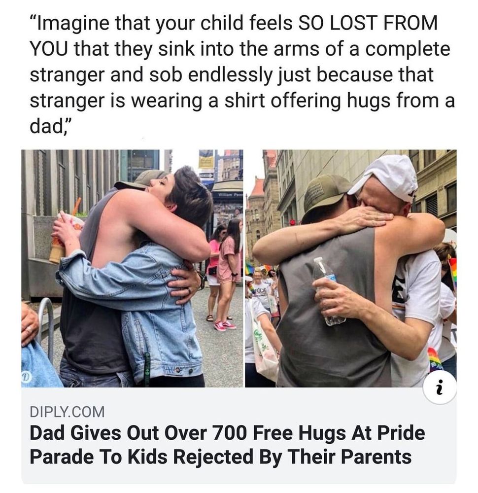"Imagine that your child feels SO LOST FROM YOU that they sink into the arms of a complete stranger and sob endlessly just because that stranger is wearing a shirt offering hugs from a dad,"

Dad Gives Out Over 700 Free Hugs At Pride Parade To Kids Rejected By Their Parents