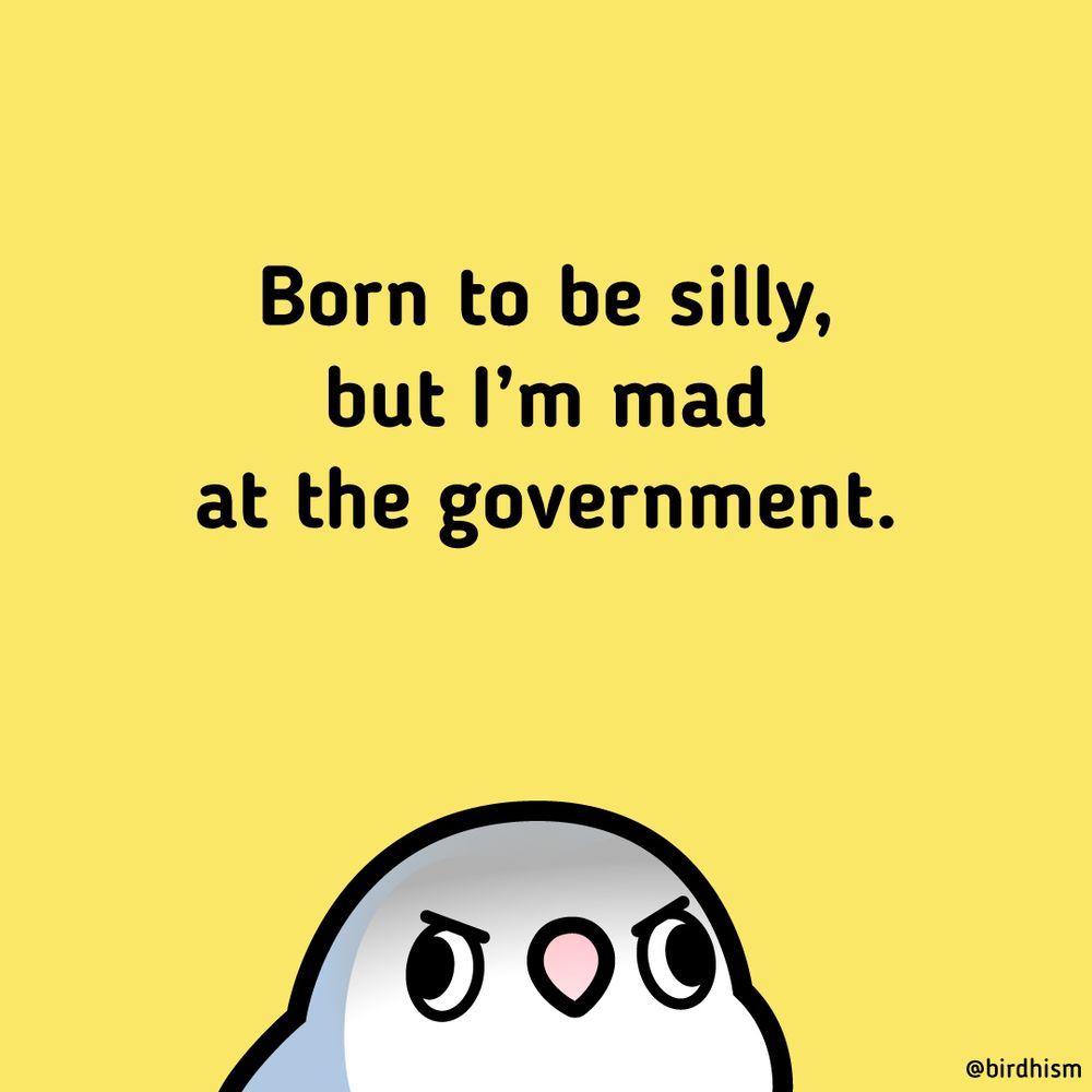 offended derpy bird illustration "Born to be silly, but I'm mad at the government"