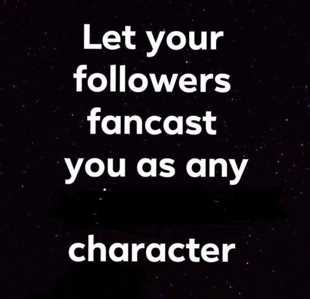 Let your followers fancast you as any character.

Bonus points if you cast me as any of the characters I've fandubbed.