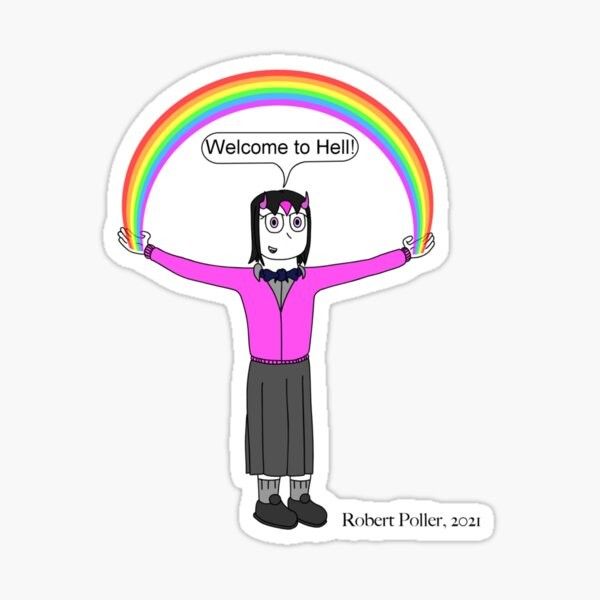 It's a sticker that has the design of Rachel from the animated web series Literally Hell. She's holding up a magical rainbow and she is saying ''Welcome to Hell!'' 