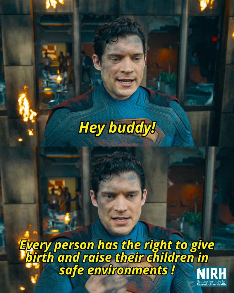 A meme of Superman (2025) where Superman says “Hey buddy!” And then “Every person has the right to to give birth and raise their children in safe environments!”