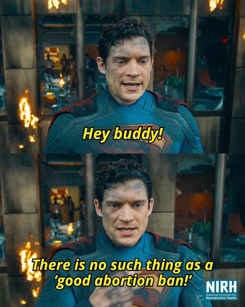 A meme of Superman (2025) where Superman says “Hey buddy!” And then “There is no such thing as a ‘good abortion ban!’”