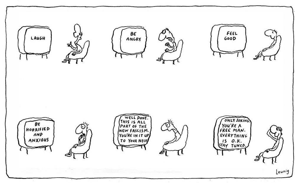 Man sitting in an armchair in front of the TV follows the instructions that appear on the screen: LAUGH (he laughs); BE ANGRY (he's angry); FEEL GOOD; BE HORRIFIED AND ANXIOUS.
The TV then says:  WELL DONE. THIS IS ALL PART OF THE NEW FASCISM. YOU'RE IN IT UP TO YOUR NECK.
Man looks extremely worried but then the TV relents and says: ONLY JOKING. YOU'RE A FREE MAN. EVERYTHING IS O.K. STAY TUNED.
