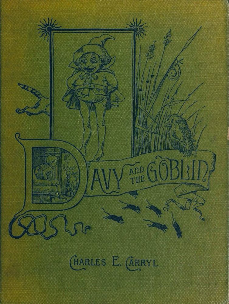 CHARLES E. CARRYL, Davy and the Goblin, Green cover, black lettering and decoration, goblin decoration with grassy scene, bird perched on title, fireside scene in D. 
