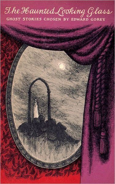 The Haunted Looking Glass
GHOST STORIES CHOSEN BY EDWARD GOREY
Red cover with pink curtain down one side, mirror with haunted scene of ghost on rocks under arch with full moon in night sky.