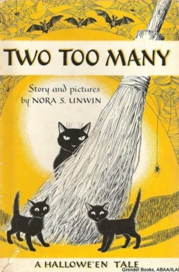 The image shows the front cover of a vintage children's book titled Two Too Many, written and illustrated by Nora S. Unwin. The book is described as "A Hallowe'en Tale."
The cover art features a stylized, yellow background with a large spiderweb at the top, which is inhabited by several bats and a small spider. The central figures are three black cats and a large broomstick. A large black cat peeks from behind the broomstick, while two smaller black kittens stand in front of it. The text on the cover is in a dark, bold font. The book was published by Grendel Books.
