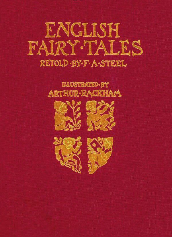 ENGLISH
FAIRY TALES
RETOLD •BY•F•A-STEEL
ILLUSTRATED BY
ARTHUR RACKHAM
Red cover, gold lettering and design.