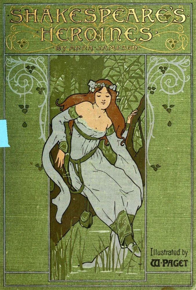 Green cover, Shakespeare’s Heroines, by Anna Jameson, with illustrations by W. Paget. Gold lettering. The cover features an Art Nouveau style illustration set against a green background with decorative borders. The central image is a woman with long, reddish-brown hair and a flowing light-colored gown, seated in a natural setting with foliage and water, on a tree branch.