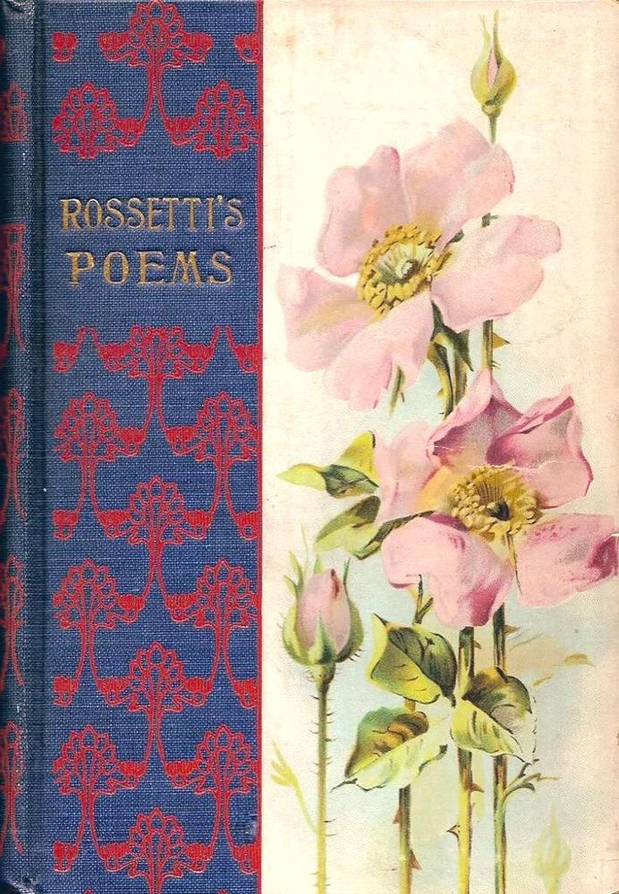ROSSETTI'S POEMS
Blue cover with red design on one side, pink roses on cream background on the other side. 
